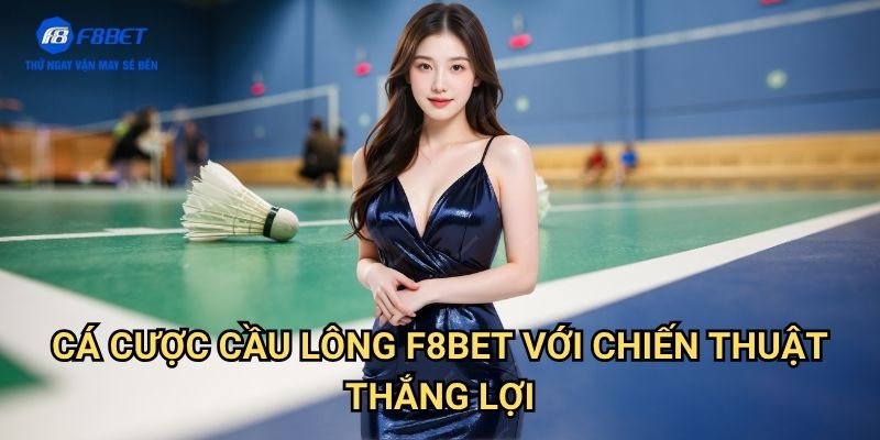Cá Cược Cầu Lông F8BET - Hướng Dẫn Đặt Cược Cho Môn Thể Thao Phổ Biến Châu Á 3 Cá Cược Cầu Lông F8BET Với Chiến Thuật Thắng Lợi