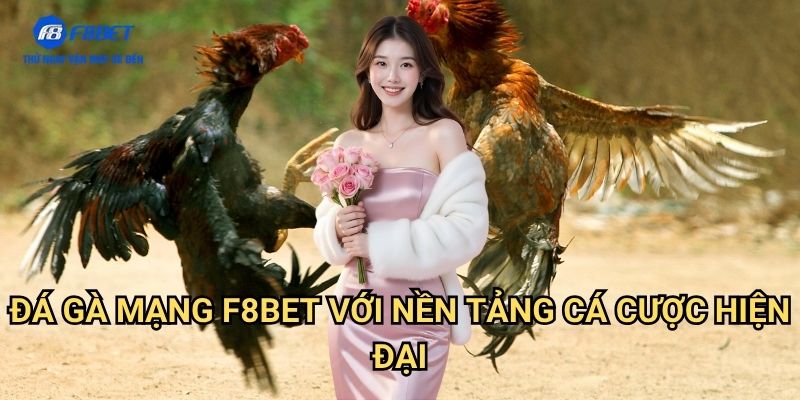Đá Gà Mạng F8BET - Sân Chơi Cá Cược Gà Trực Tuyến Uy Tín Số 1 3 Đá Gà Mạng F8BET Với Nền Tảng Cá Cược Hiện Đại