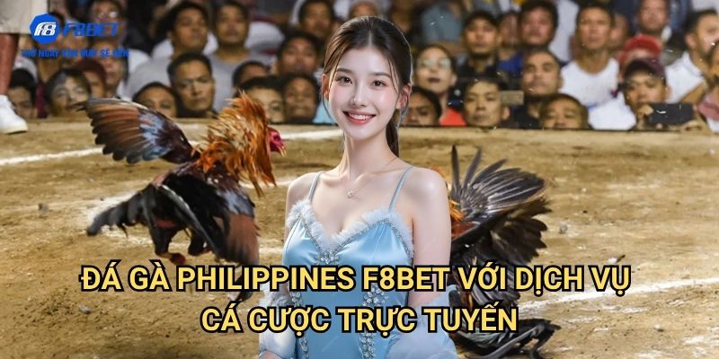 Đá Gà Philippines F8BET - Trải Nghiệm Cá Cược Đá Gà Đỉnh Cao 3 Đá Gà Philippines F8BET Với Dịch Vụ Cá Cược Trực Tuyến