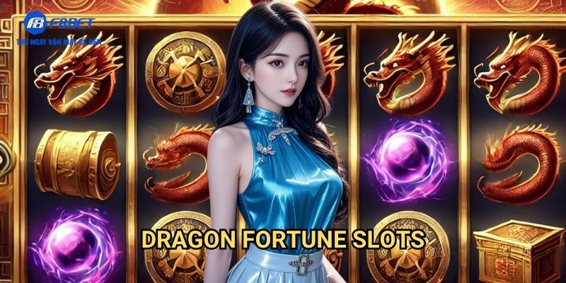 Dragon Fortune Slots F8BET - Vòng Quay May Mắn Với Chủ Đề Rồng Thần Tài 1 Dragon Fortune Slots F8BET - Vòng Quay May Mắn Với Chủ Đề Rồng Thần Tài