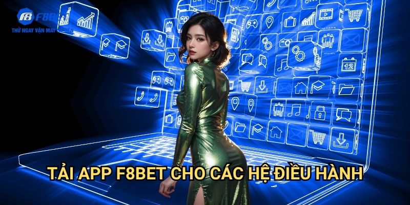 Tải App F8BET - Hướng Dẫn Cài Đặt Ứng Dụng Cá Cược Trên Điện Thoại 3 Tải App F8BET Cho Các Hệ Điều Hành
