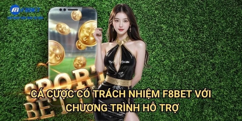 Cá Cược Có Trách Nhiệm F8BET - Hướng Dẫn Giải Trí Lành Mạnh Và An Toàn 2 Cá Cược Có Trách Nhiệm F8BET Với Chương Trình Hỗ Trợ