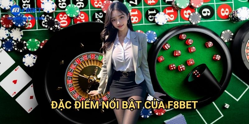Đặc Điểm Nổi Bật Của F8bet